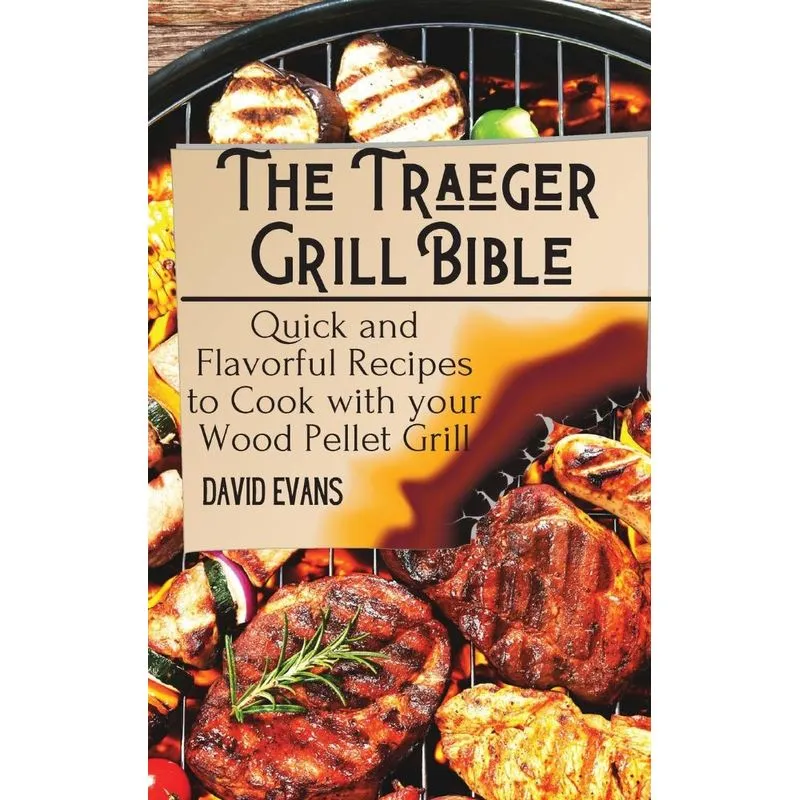 The Traeger Grill Bible