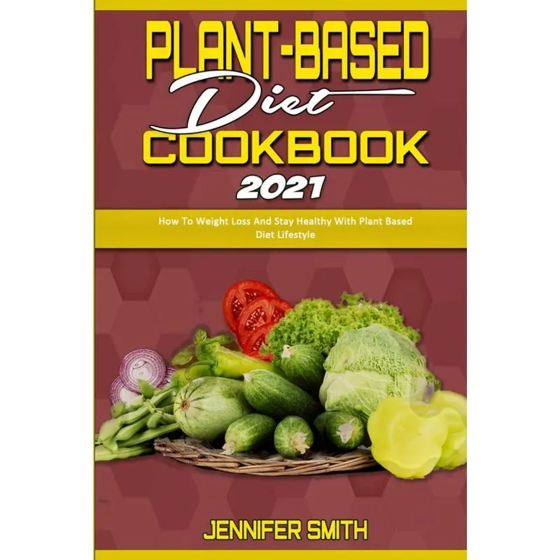 Plant Based Diet Cookbook 2021