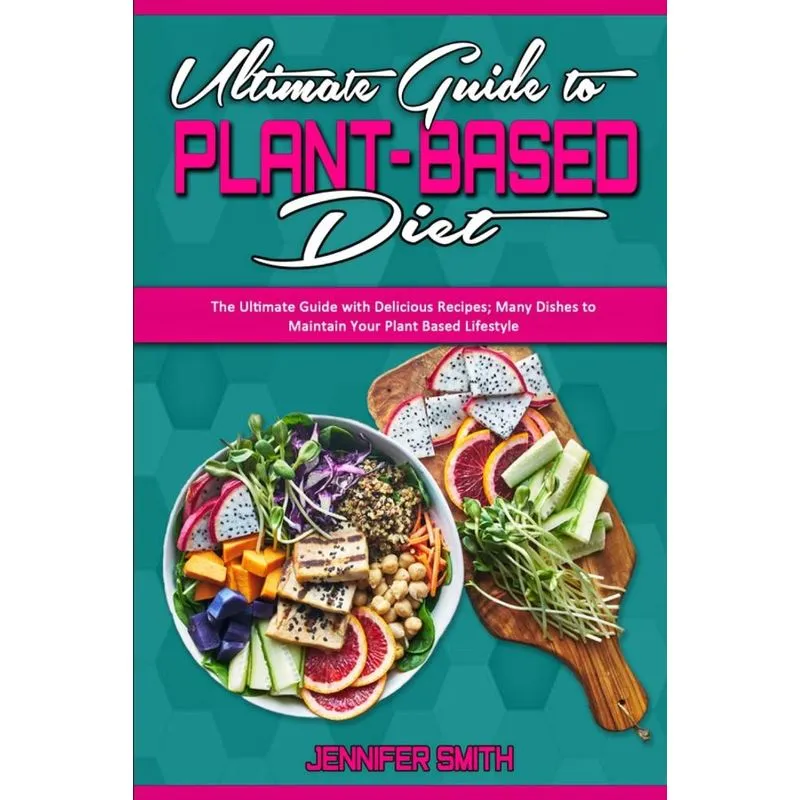 Ultimate Guide To Plant Based Diet