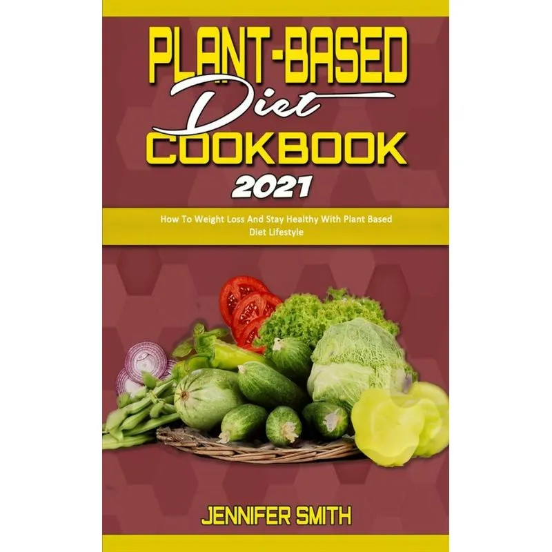 Plant Based Diet Cookbook 2021