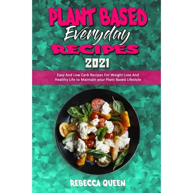 Plant Based Everyday Recipes 2021
