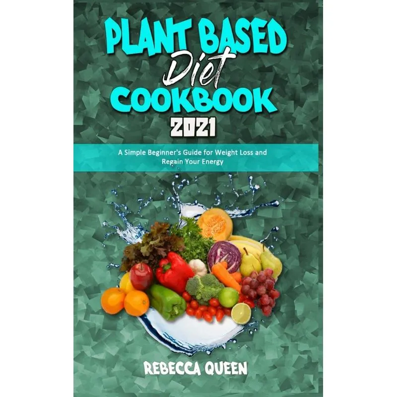 Plant Based Diet Cookbook 2021