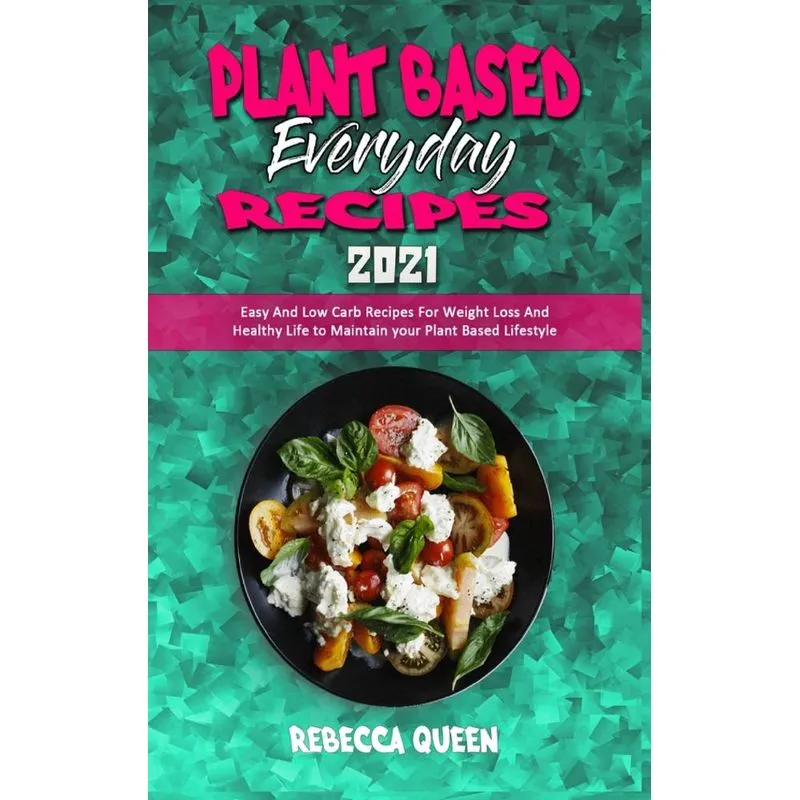 Plant Based Everyday Recipes 2021
