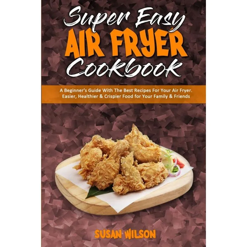 Super Easy Air Fryer Cookbook