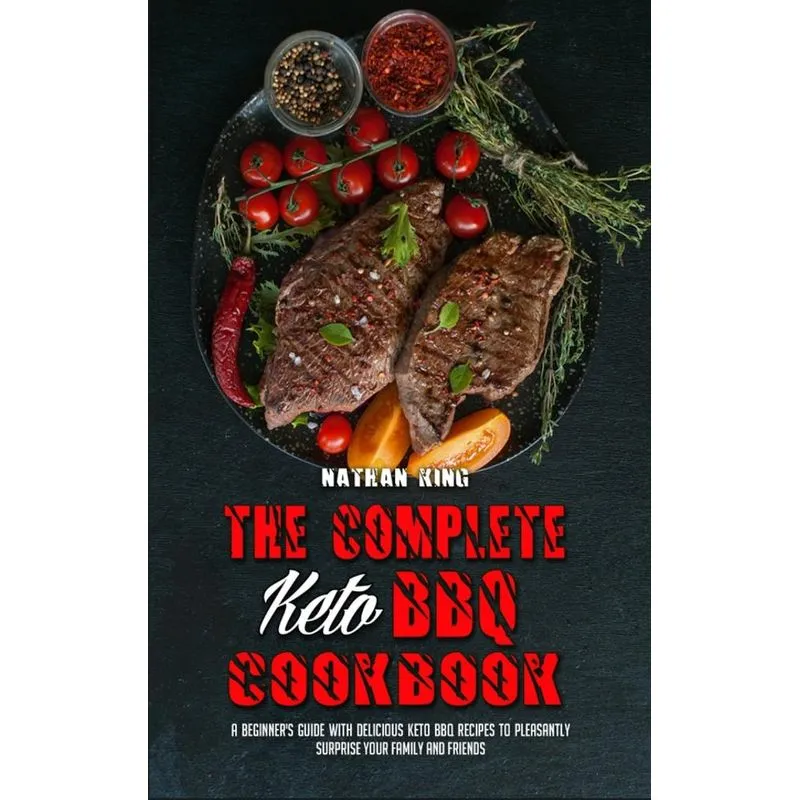The Complete Keto BBQ Cookbook