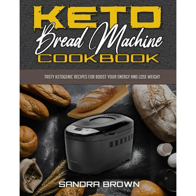 Keto Bread Machine Cookbook