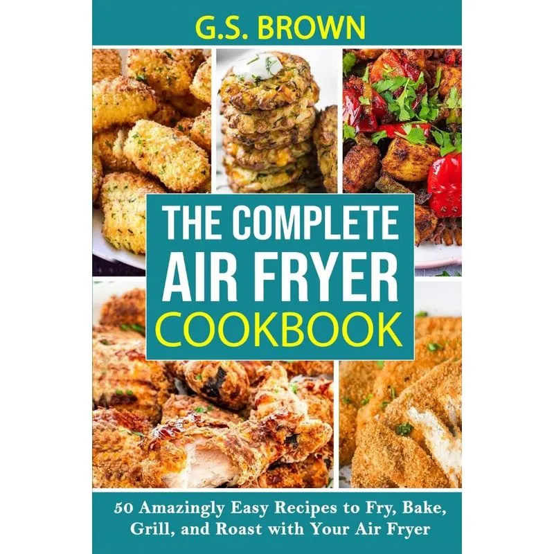 The Complete Air Fryer Cookbook