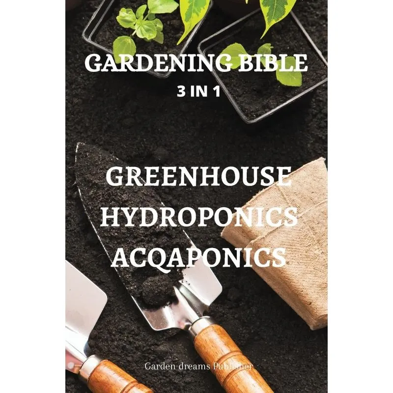 GARDENING BIBLE 3 IN 1 GREENHOUSE HYDROPONICS ACQAPONICS
