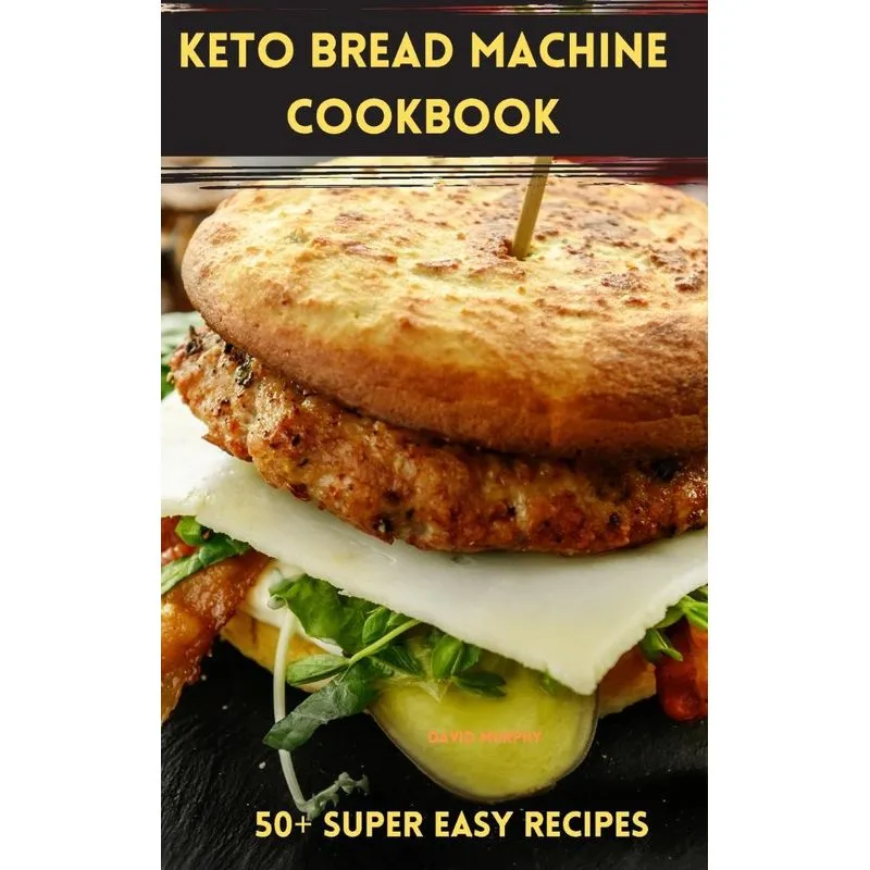 Keto Bread Machine Cookbook