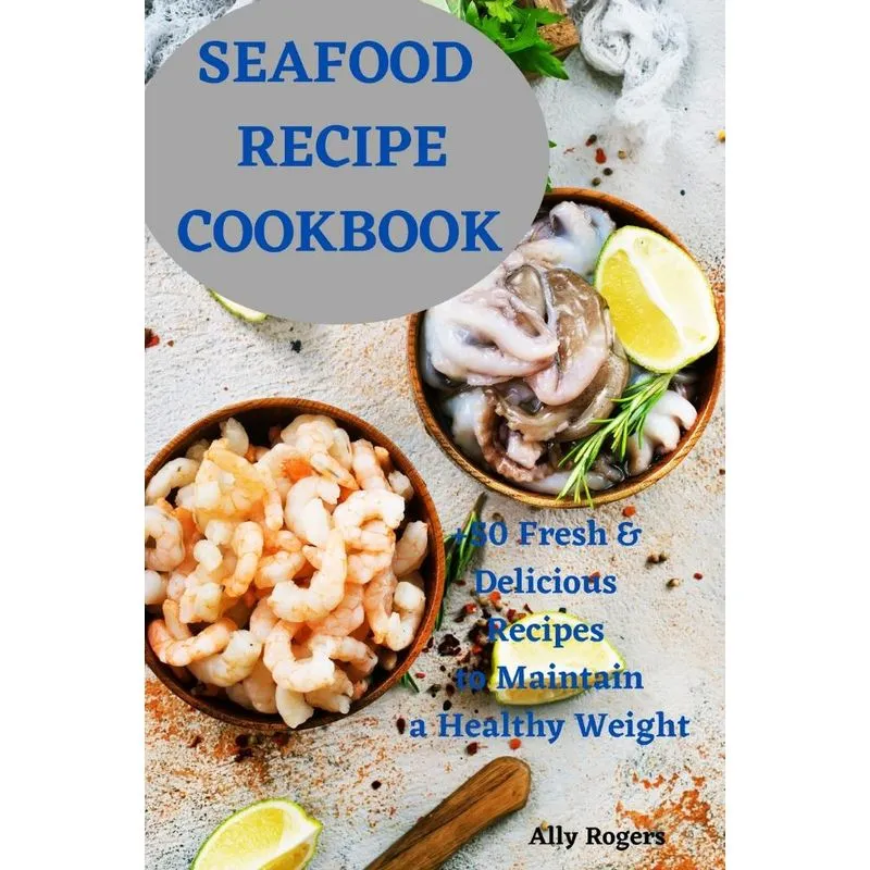 SEAFOOD RECIPE COOKBOOK. SEAFOOD RECIPE COOKBOOK