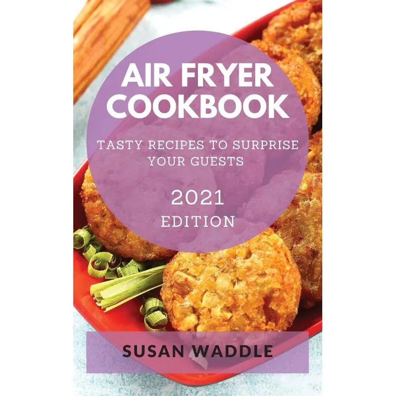 AIR FRYER COOKBOOK 2021 EDITION
