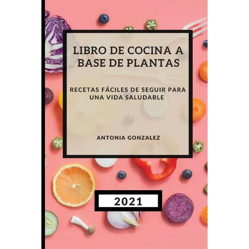 LIBRO DE COCINA A BASE DE PLANTAS 2021