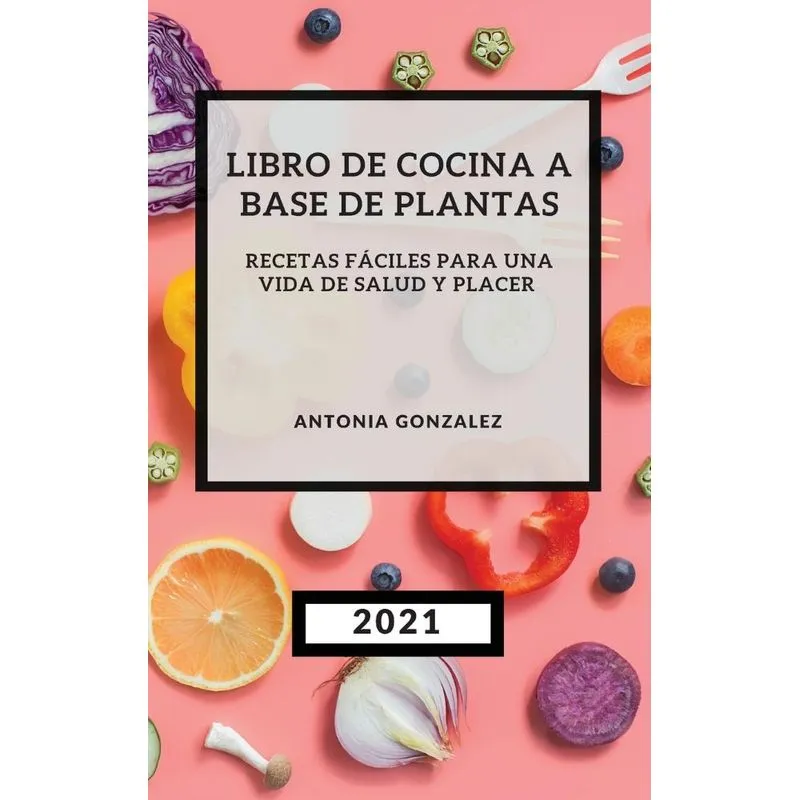 LIBRO DE COCINA A BASE DE PLANTAS 2021