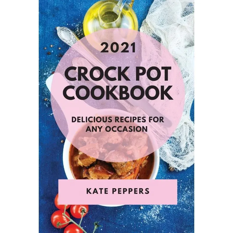 CROCK POT COOKBOOK 2021