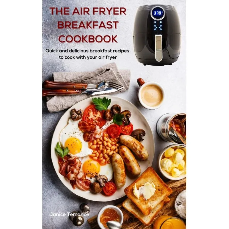 THE AIR FRYER BREAKFAST COOKBOOK