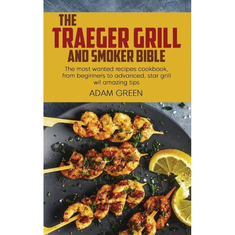 The Traeger Grill And Smoker Bible