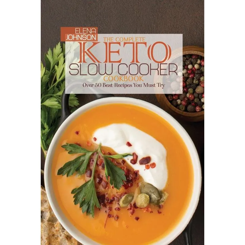 The Complete Keto Slow Cooker Cookbook