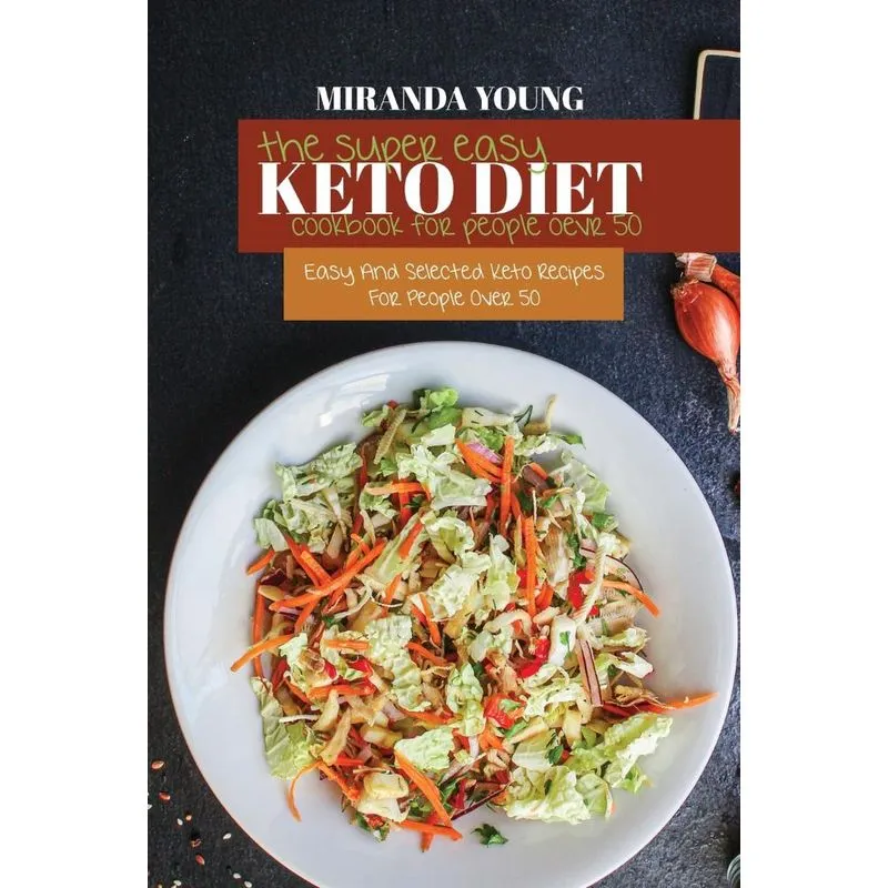 The Super Easy Keto Diet Cookbook For People Over 50