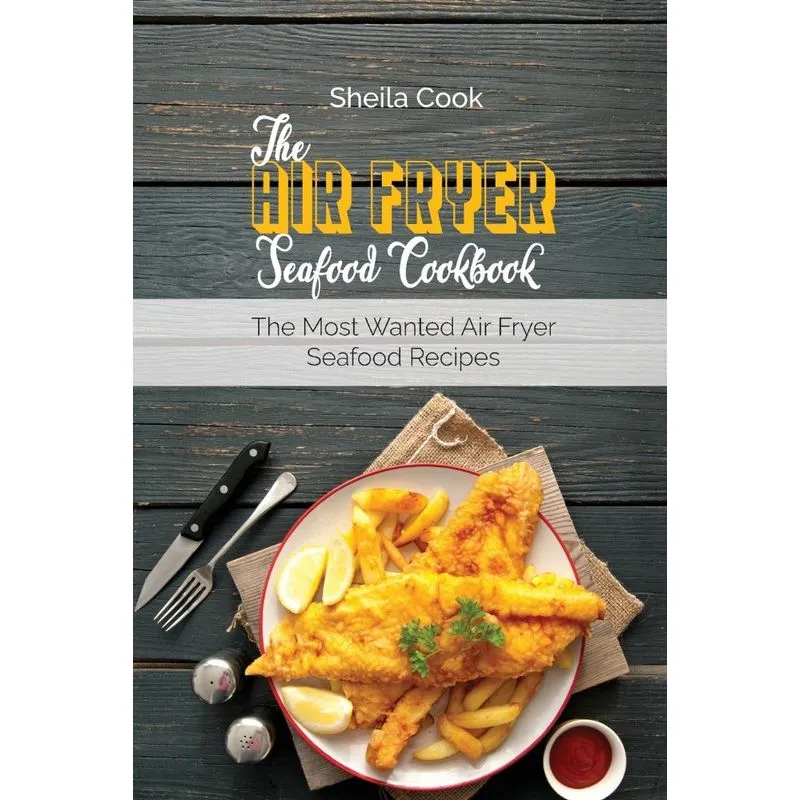 The Air Fryer Seafood Cookbook