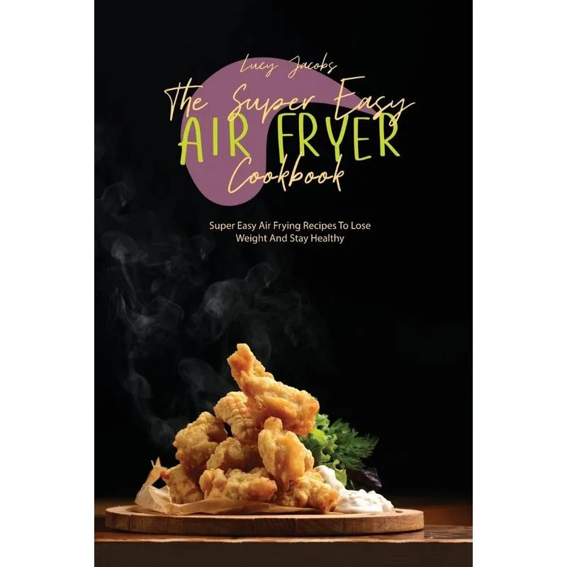 The Super Easy Air Fryer Cookbook