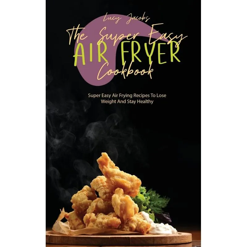The Super Easy Air Fryer Cookbook