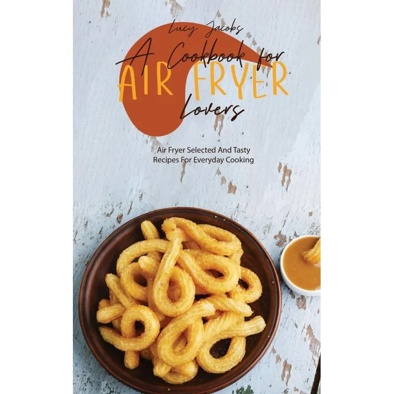 A Cookbook For Air Fryer Lovers