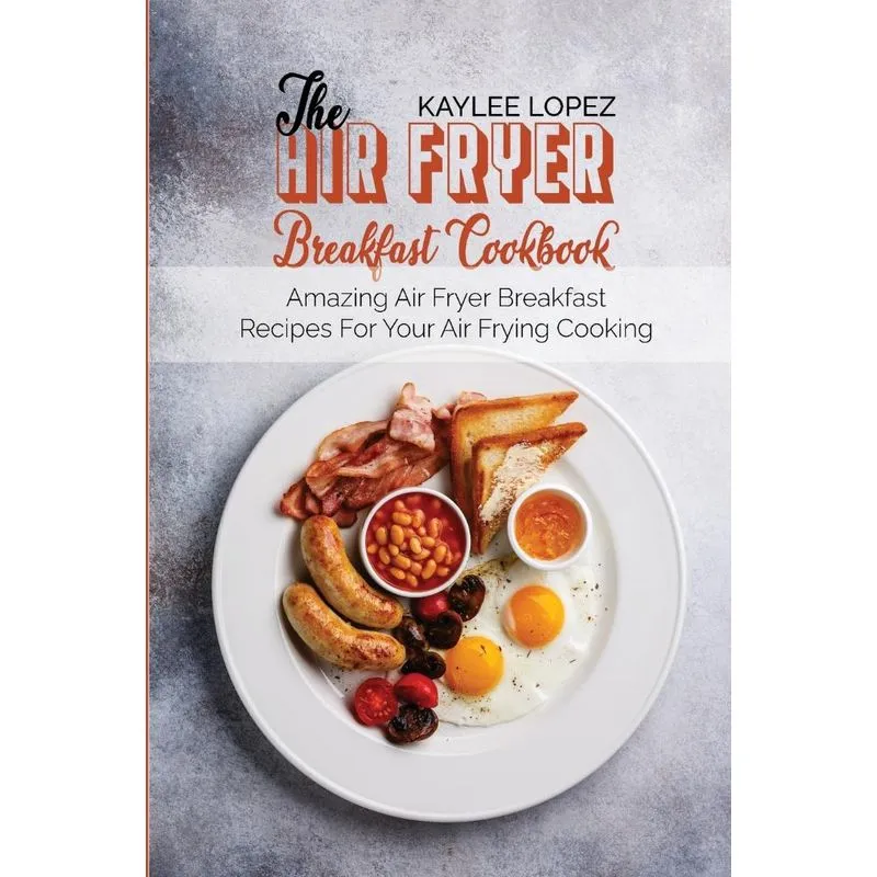 The Air Fryer Breakfast Cookbook