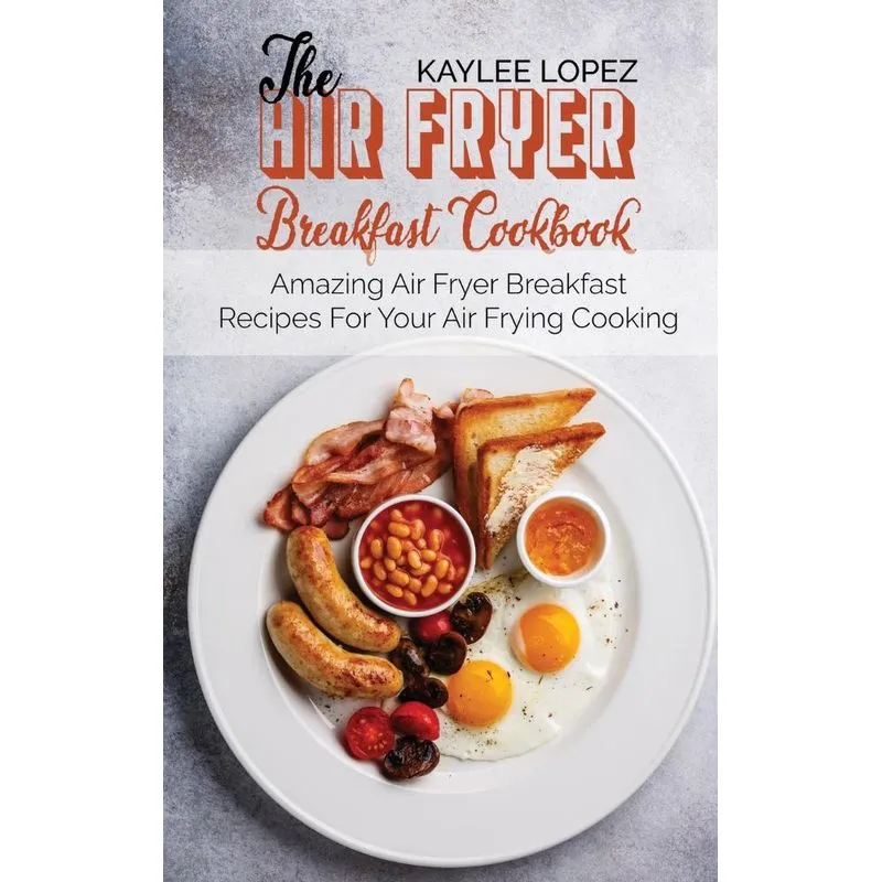 The Air Fryer Breakfast Cookbook