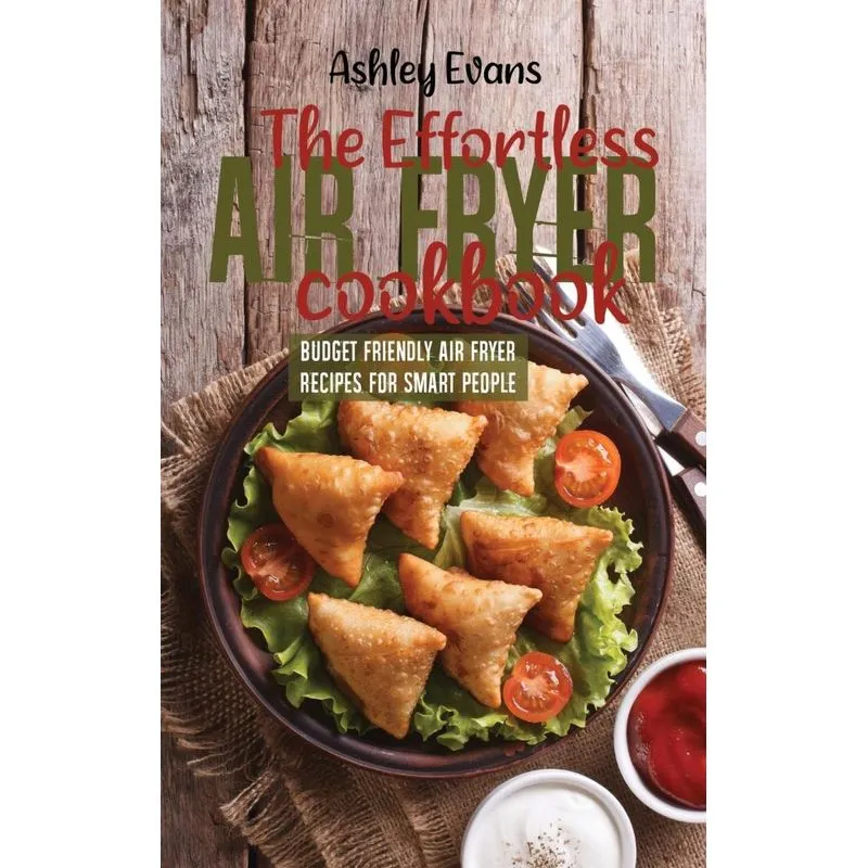 The Effortless Air Fryer Cookbook