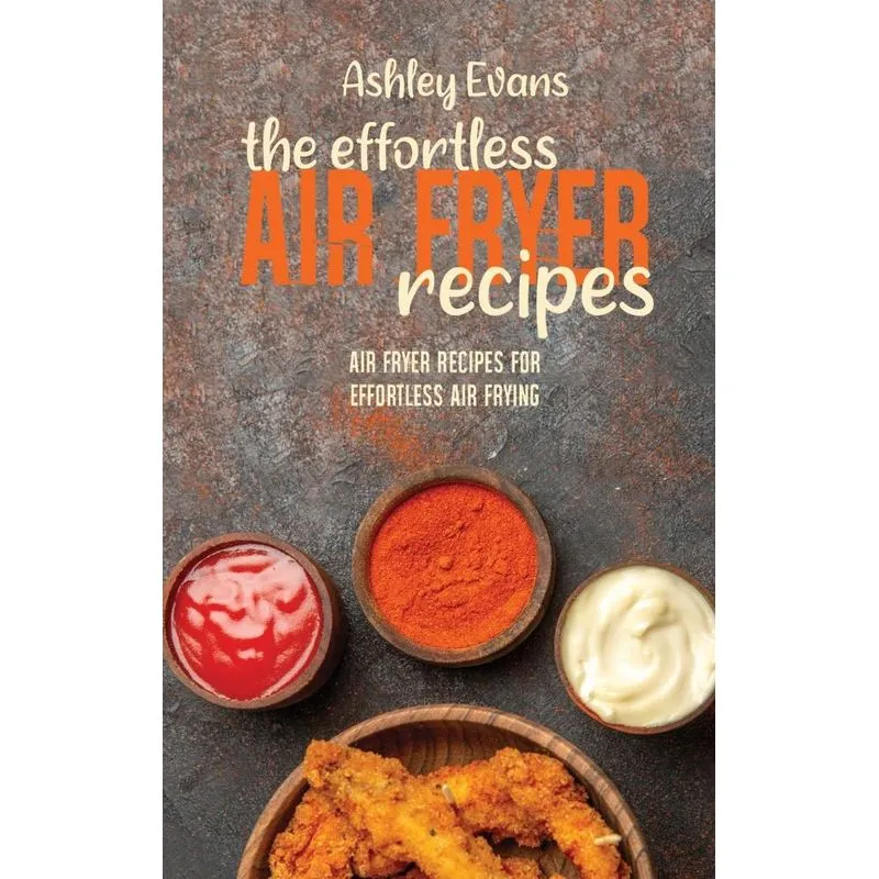 The Effortless Air Fryer Recipes