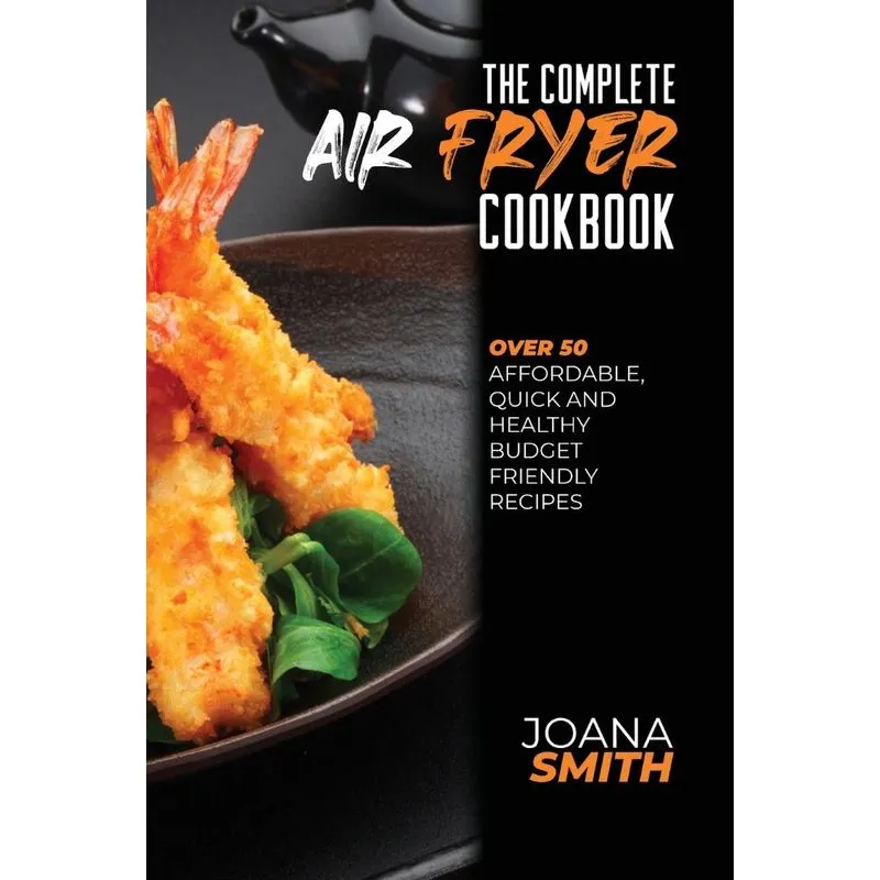 The Complete Air Fryer Cookbook