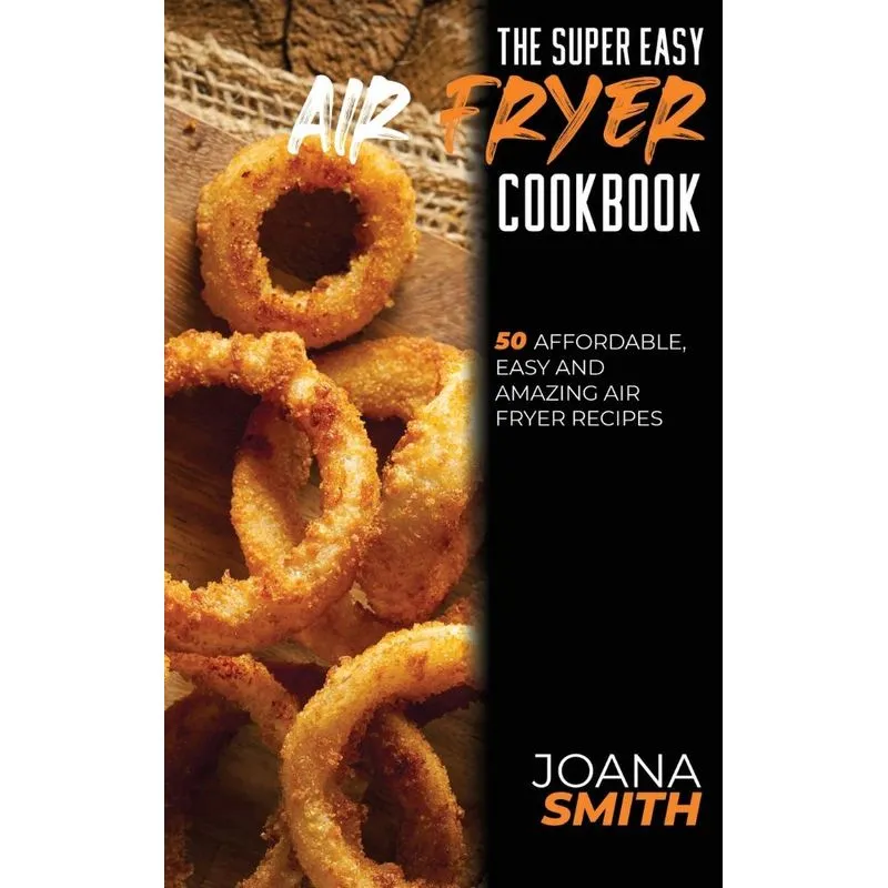The Super Easy Air Fryer Cookbook