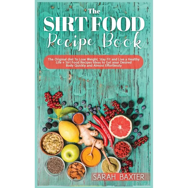 The Sirt Food Diet Recipe Book