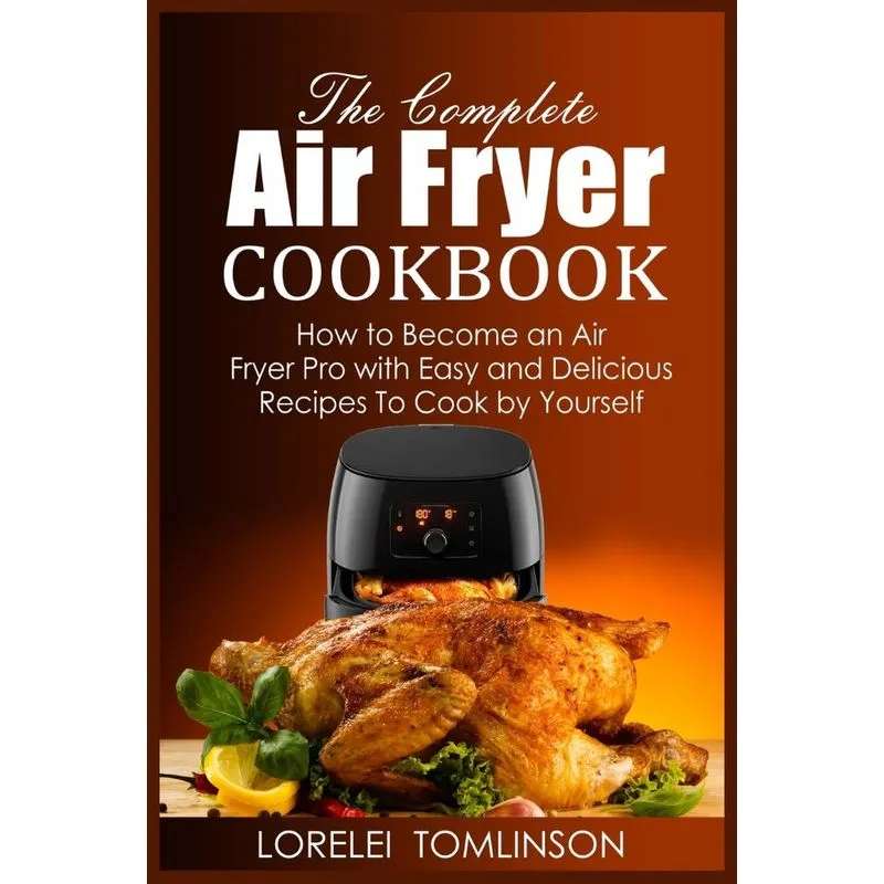 The Complete Air Fryer Cookbook