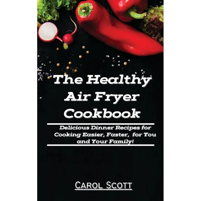 The Healthy Air Fryer Cookbook