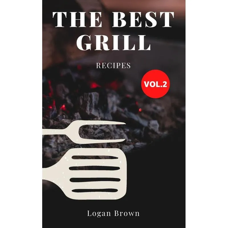 The Best Grill Recipes Vol.2