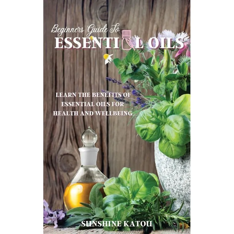 BEGINNERS GUIDE TO ESSENTIAL OILS