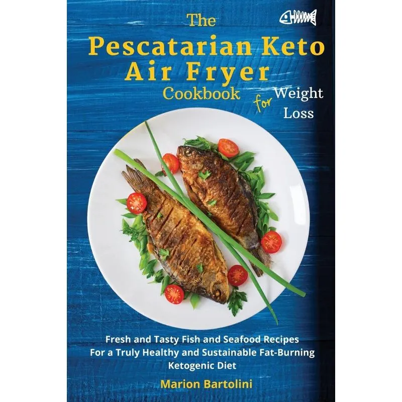 The Pescatarian Keto Air Fryer Cookbook For Weight Loss