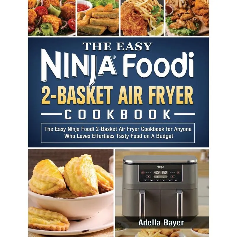 The Easy Ninja Foodi 2-Basket Air Fryer Cookbook