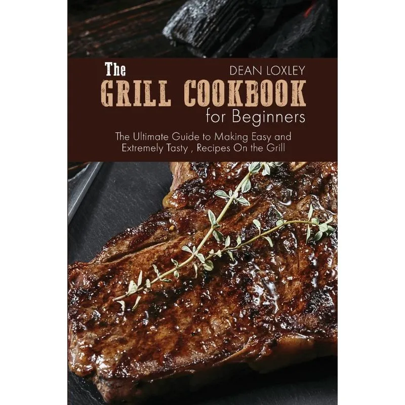 The Grill Cookbook For Beginners