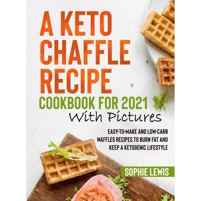 A Keto Chaffle Recipe Cookbook for 2021 with Pictures