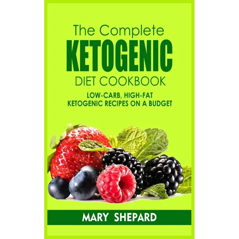 The Complete Ketogenic Diet Cookbook