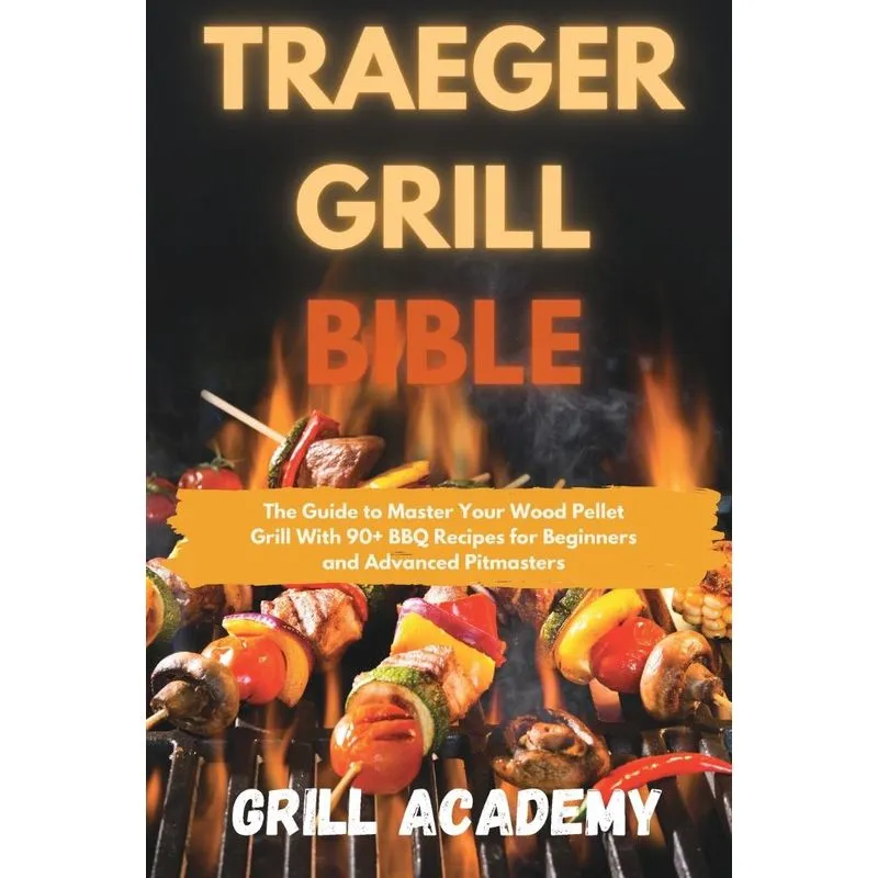 Traeger Grill Bible