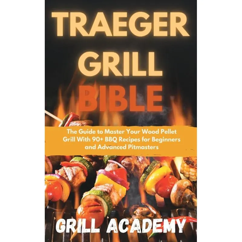 Traeger Grill Bible