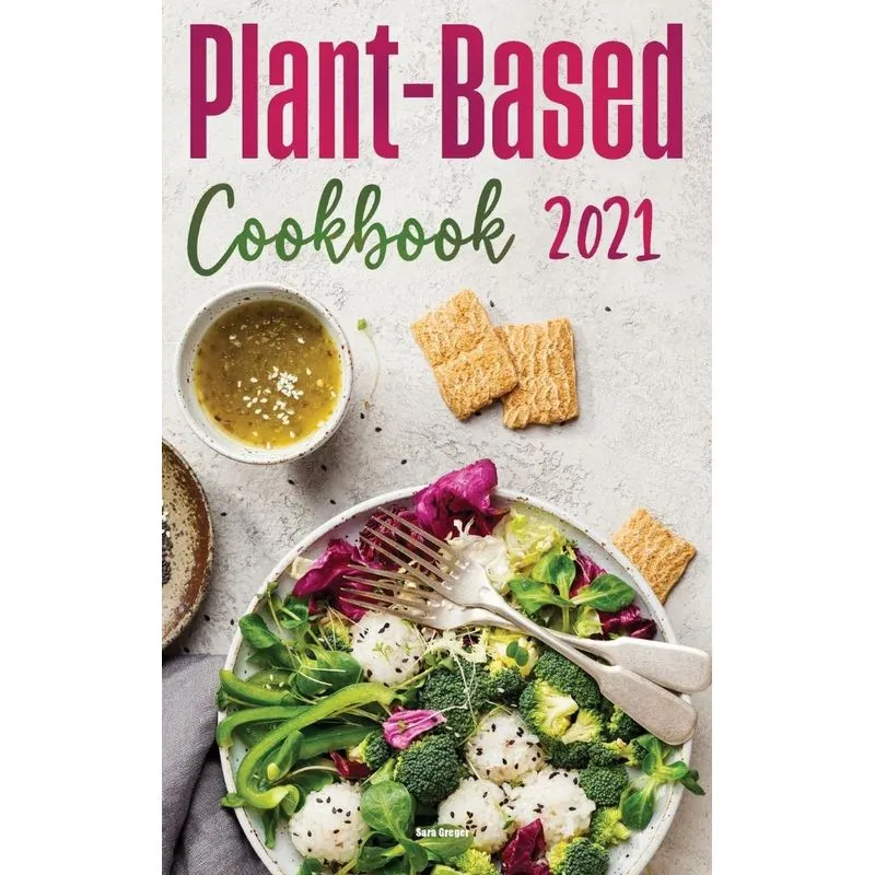 Plant-Based Diet Cookbook 2021