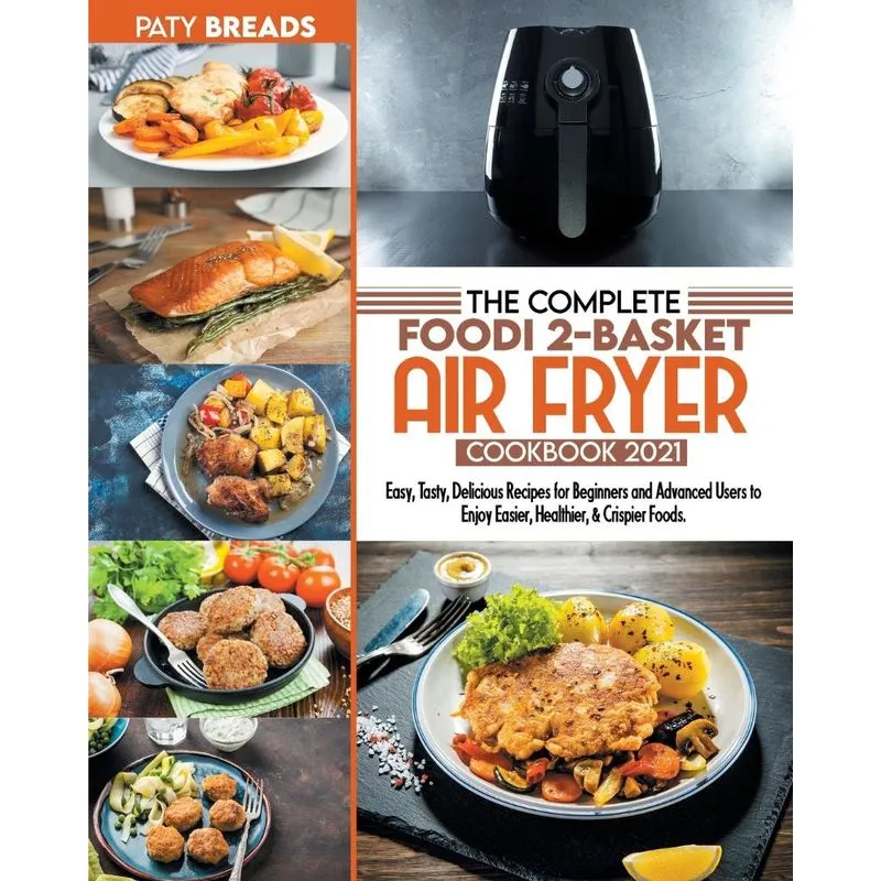 The Complete Foodi 2-Basket Air Fryer Cookbook 2021