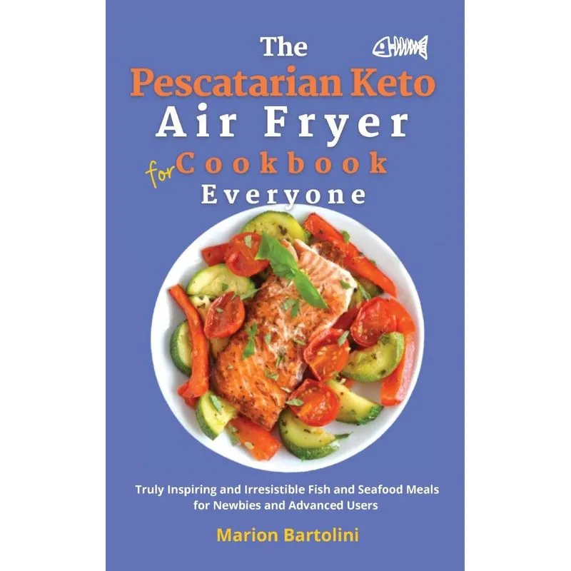 The Pescatarian Keto Air Fryer Cookbook for Everyone