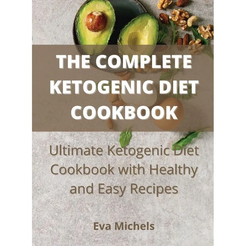 The Complete Ketogenic Diet Cookbook
