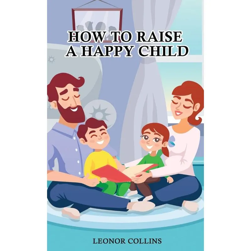 How To Raise A Happy Child