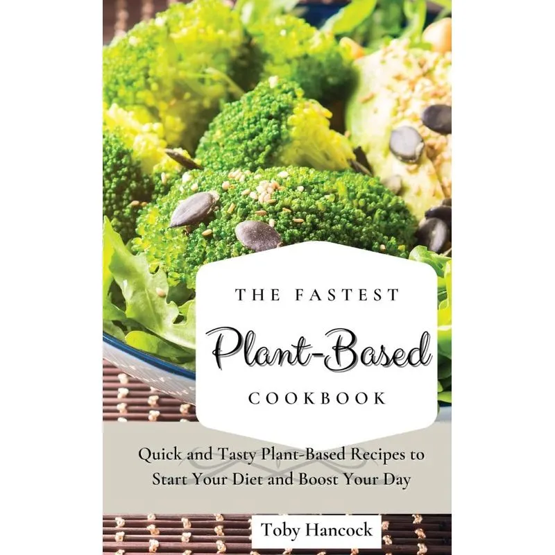 The Fastest Plant-Based Cookbook